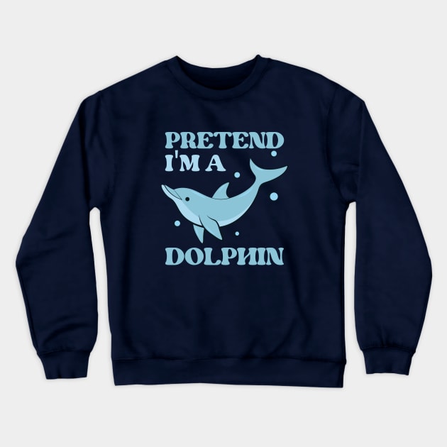 Pretend I'm A Dolphin Gift Crewneck Sweatshirt by storyofluke